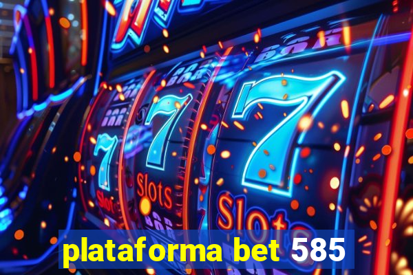 plataforma bet 585